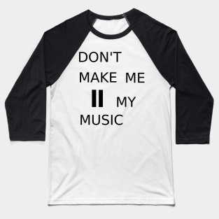 Don&#39;t make me pause my music Baseball T-Shirt